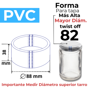 TWIST OFF 82 MAYOR DIAMETRO MÁS ALTA FORMA PVC